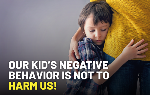 Our Kid’s Negative Behavior is NOT to Harm us_Quick Tips | MKH ParentSpace
